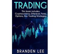 Trading - This book includes: Cryptocurrency, Ethereum, Forex, Options, Day Tradng Strategies