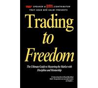 Trading to Freedom: The Ultimate Guide to Mastering the Market with Discipline and Mentorship