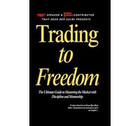 Trading to Freedom: The Ultimate Guide to Mastering the Market with Discipline and Mentorship
