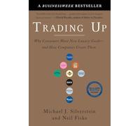 Trading Up: Why Consumers Want New Luxury Goods--and How Companies Create Them: 0