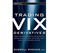 Trading VIX Derivatives: Trading and Hedging Strategies Using VIX Futures, Options, and Exchange-Traded Notes: 503 (Wiley Trading)