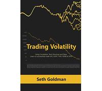 Trading Volatility Using Correlation, Term Structure and Skew: Learn to successfully trade VIX, UVXY, TVIX, VXXB & SVXY