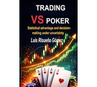 TRADING VS POKER: Statistical advantage and decision-making under uncertainty