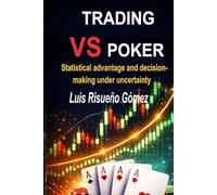 TRADING VS POKER: Statistical advantage and decision-making under uncertainty
