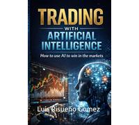 Trading with Artificial Intelligence: How to use AI to win in the markets