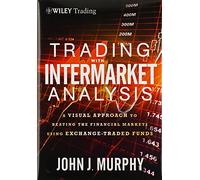 Trading with Intermarket Analysis: A Visual Approach to Beating the Financial Markets Using Exchange-Traded Funds (Wiley Trading)