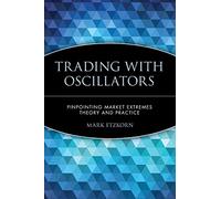 Trading with Oscillators: Pinpointing Market Extremes - Theory and Practice: Pinpointing Market Extremes - Theory and Practice (Wiley Trader's Exchange): 8