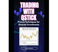 Trading with Qstick: Proven Techniques for Smarter Investments (Pro Trader Advanced Strategy and Next Level Special Indicators Series-2)