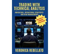 Trading With Technical Analysis: Indicators, operational strategies and risk management: Includes 27 winning strategies explained step by step