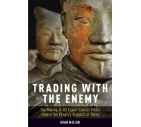 TRADING WITH THE ENEMY: The Making of US Export Control Policy toward the People's Republic of China