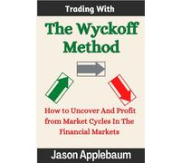 Trading With The Wyckoff Method: How to Uncover and Profit From Market Cycles In The Financial Markets