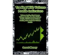 Trading With Volume Profile Indicators: Volume Profile, Fixed Range Volume Profile, Session Volume Profile, Visible Range Volume Profile, Auto Anchored Volume Profile (Volume and Momentum Indicators)