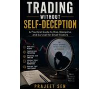 Trading Without Self-Deception: A Practical Guide to Risk, Discipline, and Survival for Small Traders
