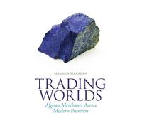 Trading Worlds: Afghan Merchants Across Modern Frontiers