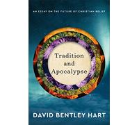 Tradition and Apocalypse - An Essay on the Future of Christian Belief