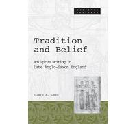 Tradition And Belief: Religious Writing in Late Anglo-Saxon England: 19 (Medieval Cultures)