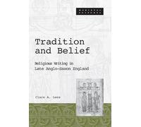 Tradition And Belief: Religious Writing in Late Anglo-Saxon England: 19 (Medieval Cultures)
