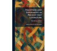 Tradition and Experiment in Present-Day Literature: Addresses Delivered at the City Institute