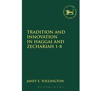 Tradition and Innovation in Haggai and Zechariah 1-8: No. 150. (The Library of Hebrew Bible/Old Testament Studies)
