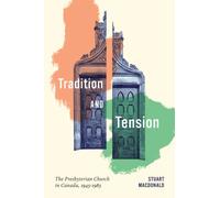 Tradition and Tension : The Presbyterian Church in Canada, 1945-1985
