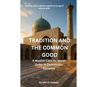 TRADITION AND THE COMMON GOOD: A MUSLIM CASE FOR MORAL ORDER IN DEMOCRATIC SOCIETIES