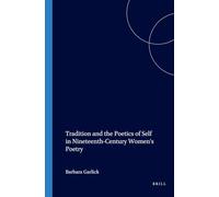 Tradition and the Poetics of Self in Nineteenth-Century Women's Poetry: 140 (Costerus New Series, 140)