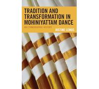 Tradition and Transformation in Mohiniyattam Dance: An Ethnographic History