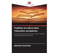 Tradition et culture dans l'éducation européenne: Du siècle des Lumières à l'ère numérique : évolution historique, modèles pédagogiques et défis sociaux