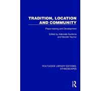 Tradition, Location and Community: Place-making and Development (Routledge Library Editions: Ethnoscapes)