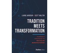 Tradition Meets Transformation: Leadership Strategies to Revitalize Manufacturing