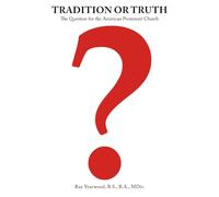 Tradition or Truth?: The Question for the American Protestant Church
