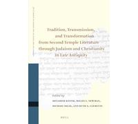 Tradition, Transmission, and Transformation from Second Temple Literature through Judaism and Christianity in Late Antiquity: Proceedings of the ... on the Texts of the Desert of Judah, 113)
