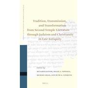Tradition, Transmission, and Transformation from Second Temple Literature through Judaism and Christianity in Late Antiquity: Proceedings of the ... on the Texts of the Desert of Judah, 113)