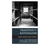 Tradition v. Rationalism: Voegelin, Oakeshott, Hayek, and Others (Political Theory for Today)