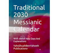 Traditional 2030 Messianic Calendar: With Jewish Holy Days And Explanations