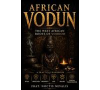 TRADITIONAL AFRICAN VODUN: The West African Roots of Voodoo: 9 (The Compendiums of Esoteric Knowledge & Occult Arts)