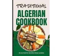 Traditional Algerian Cookbook: 50 Authentic Recipes from Algeria