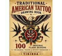 Traditional American Tattoo Drawing Coloring Book: 100 Original Flash Designs For Drawing, Tracing, Colouring & Artistic Inspiration (Tattoo Drawing Books By Tikiroa)