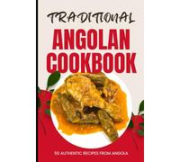 Traditional Angolan Cookbook: 50 Authentic Recipes from Angola