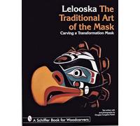 TRADITIONAL ART OF THE MASK: Carving a Transformation Mask (Schiffer Book for Woodcarvers)