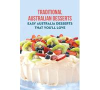 Traditional Australian Desserts: Easy Australia Desserts That You'll Love: Desserts You Should Try in Australia