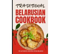 Traditional Belarusian Cookbook: 50 Authentic Recipes from Belarus