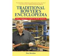 Traditional Bowyer's Encyclopedia: The Complete Guide to Bow Making