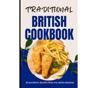Traditional British Cookbook: 50 Authentic Recipes from The United Kingdom