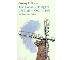Traditional Buildings of the English Countryside An Illustrated Guide by Sharpe, Geoffrey R. ( Author ) ON Jun-30-2011, Hardback
