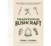 Traditional Bushcraft: Simple Projects for Wild Woodcraft: Tools, Tables, Live Fire Cooking and More