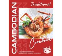 Traditional Cambodian Cookbook: Authentic Khmer Recipes Made Easy for American Home Cooks