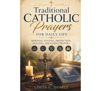 Traditional Catholic Prayers for Daily Life: Morning, Evening, Protection, Healing, and Family Prayers