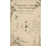 Traditional Chinese Face Reading: A Cultural Atlas of Face, Hand & Character