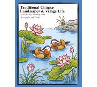 Traditional Chinese Landscapes & Village Life: A Relaxing Coloring Book for Adults and Teens
